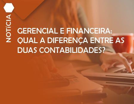  Gerencial e financeira: qual a diferença entre as duas contabilidades?
